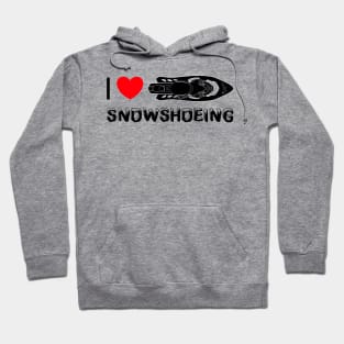 I Love Snowshoeing Hoodie